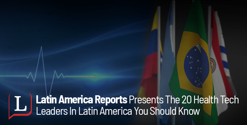 The 20 Health Tech Leaders In Latin America You Should Know